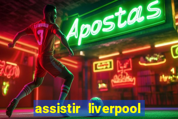 assistir liverpool x real madrid futemax